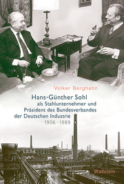 Hans-Günther Sohl als Stahlunternehmer und Präsident des Bundesverbandes der Deutschen Industrie 1906-1989