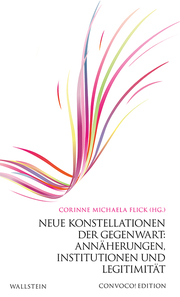 Neue Konstellationen der Gegenwart: Annäherungen, Institutionen und Legitimität - Cover