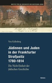 Jüdinnen und Juden in der Frankfurter Strafjustiz 1780-1814