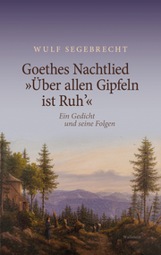 Goethes Nachtlied 'Über allen Gipfeln ist Ruh''