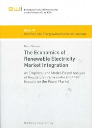 The Economics of Renewable Electricity Market Integration - An Empirical and Model-Based Analysis of Regulatory Frameworks and their Impacts on the Power Market