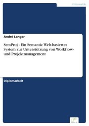 SemProj - Ein Semantic Web-basiertes System zur Unterstützung von Workflow- und Projektmanagement - Cover