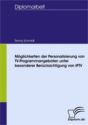 Möglichkeiten der Personalisierung von TV-Programmangeboten unter besonderer Berücksichtigung von IPTV