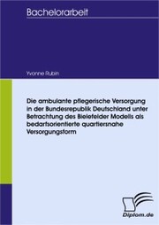 Die ambulante pflegerische Versorgung in der Bundesrepublik Deutschland unter Betrachtung des Bielefelder Modells als bedarfsorientierte quartiersnahe Versorgungsform - Cover