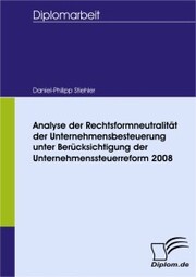Analyse der Rechtsformneutralität der Unternehmensbesteuerung unter Berücksichtigung der Unternehmensteuerreform 2008