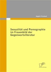 Sexualität und Pornographie im Frauenbild der Gegenwartsliteratur