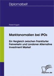 Marktanomalien bei IPOs - Ein Vergleich zwischen Frankfurter Freiverkehr und Londoner Alternative Investment Market