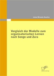 Vergleich der Modelle zum organisatorischen Lernen nach Senge und Zara