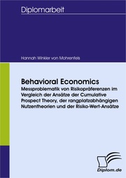 Behavioral Economics: Messproblematik von Risikopräferenzen im Vergleich der Ansätze der Cumulative Prospect Theory, der rangplatzabhängigen Nutzentheorien und der Risiko-Wert-Ansätze