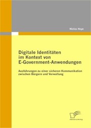Digitale Identitäten im Kontext von E-Government-Anwendungen: Ausführungen zu einer sicheren Kommunikation zwischen Bürgern und Verwaltung