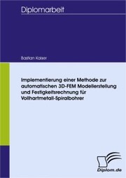 Implementierung einer Methode zur automatischen 3D-FEM Modellerstellung und Festigkeitsrechnung für Vollhartmetall-Spiralbohrer