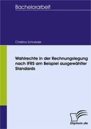 Wahlrechte in der Rechnungslegung nach IFRS am Beispiel ausgewählter Standards