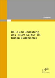 Rolle und Bedeutung des 'Nicht-Selbst' im frühen Buddhismus
