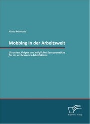 Mobbing in der Arbeitswelt: Ursachen, Folgen und mögliche Lösungsansätze für ein verbessertes Arbeitsklima