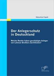 Der Anlegerschutz in Deutschland: Welche Rechte haben geschädigte Anleger von Lehman Brothers Zertifikaten? - Cover