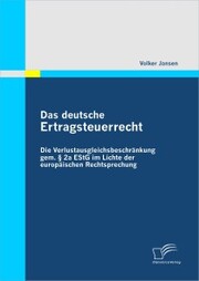 Das deutsche Ertragsteuerrecht: Die Verlustausgleichsbeschränkung gem. § 2a EStG im Lichte der europäischen Rechtsprechung - Cover