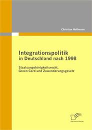 Integrationspolitik in Deutschland nach 1998: Staatsangehörigkeitsrecht, Green Card und Zuwanderungsgesetz