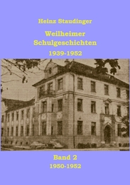 Weilheimer Schulgeschichten 1939-1952 Bd 2