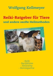 Reiki-Ratgeber für Tiere und andere sanfte Heilmethoden