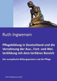 Pflegebildung in Deutschland und die Verzahnung der Aus-, Fort- und Weiterbildung mit dem tertiären Bereich - Cover