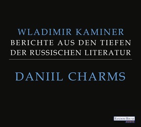 Daniil Charms - Berichte aus den Tiefen der russischen Literatur