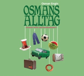 Osmans Alltag - Zwischen Köfte und Korinthenkackern
