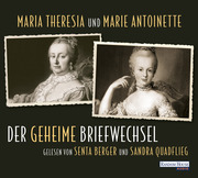 Maria Theresia und Marie Antoinette - Der geheime Briefwechsel