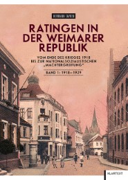 Ratingen in der Weimarer Republik - Vom Ende des Krieges 1918 bis zur nationalsozialistischen 'Machtergreifung', Bd 1: 1918-1929