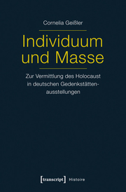 Individuum und Masse - Zur Vermittlung des Holocaust in deutschen Gedenkstättenausstellungen - Cover