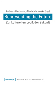 Representing the Future: Zur kulturellen Logik der Zukunft