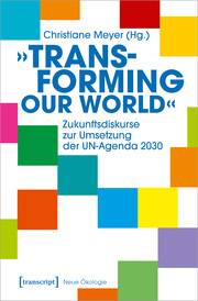 'Transforming our World' - Zukunftsdiskurse zur Umsetzung der UN-Agenda 2030 - Cover