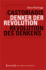 Castoriadis: Denker der Revolution - Revolution des Denkens.