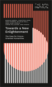 Towards a New Enlightenment - The Case for Future-Oriented Humanities