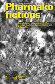 Pharmakofictions - Spekulationen mit prekären Stoffen in zeitgenössischer Science-Fiction und Philosophie - Cover