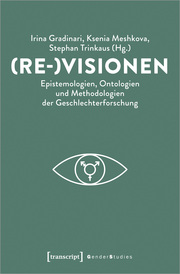 (Re-)Visionen - Epistemologien, Ontologien und Methodologien der Geschlechterforschung