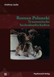 Roman Polanski - Traumatische Seelenlandschaften