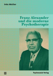Franz Alexander und die moderne Psychotherapie