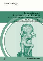 Internationale Psychoanalyse Band 14: Gedachtes fühlen - Gefühltes denken