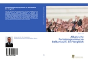 Albanische Parteiprogramme im Balkanraum. Ein Vergleich