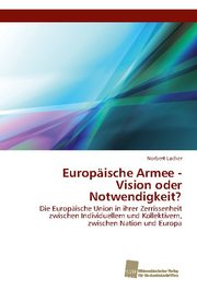 Europäische Armee - Vision oder Notwendigkeit?