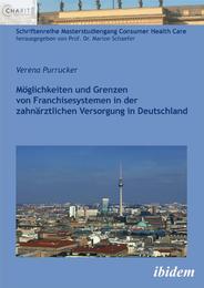 Möglichkeiten und Grenzen von Franchisesystemen in der zahnärztlichen Versorgung in Deutschland