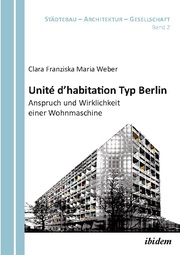 Unité d'habitation Typ Berlin: Anspruch und Wirklichkeit einer Wohnmaschine