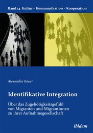 Identifikative Integration.Über das Zugehörigkeitsgefühl von Migranten und Migrantinnen zu ihrer Aufnahmegesellschaft - Cover