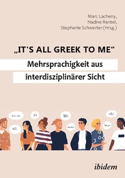 'It's all Greek to me': Mehrsprachigkeit aus interdisziplinärer Sicht