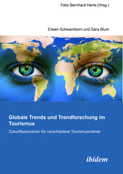 Globale Trends und Trendforschung im Tourismus - Zukunftsszenarien für verschiedene Tourismusmärkte