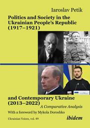 Politics and Society in the Ukrainian Peoples Republic (1917-1921) and Contemporary Ukraine (2013-2022)