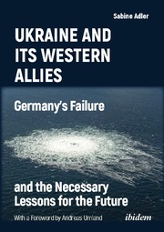 Ukraine and Its Western Allies: Germanys Failure and the Necessary Lessons for the Future
