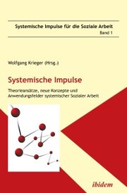 Systemische Impulse. Theorieansätze, neue Konzepte und Anwendungsfelder systemischer Sozialer Arbeit