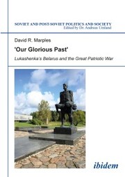 'Our Glorious Past': Lukashenka's Belarus and the Great Patriotic War - Cover