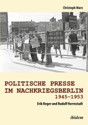 Politische Presse im Nachkriegsberlin 1945-1953